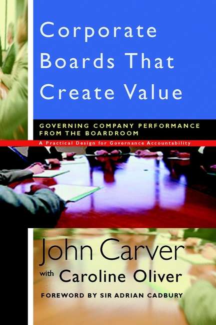 Book cover of Corporate Boards That Create Value: Governing Company Performance from the Boardroom