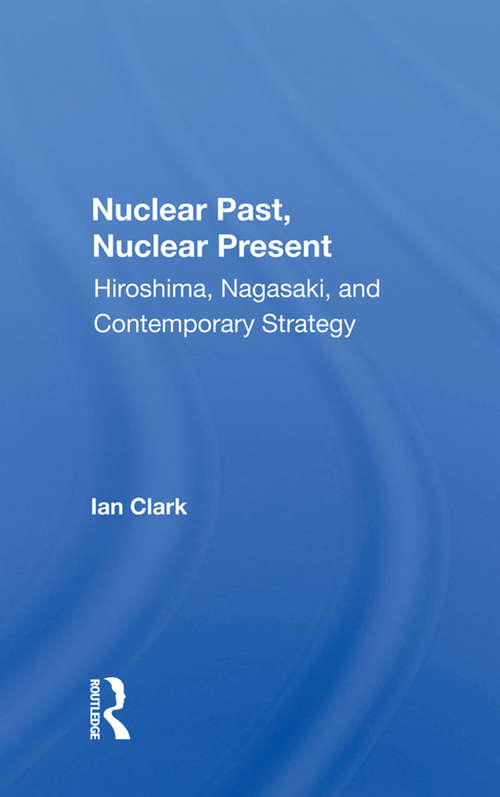 Book cover of Nuclear Past, Nuclear Present: Hiroshima, Nagasaki, And Contemporary Strategy