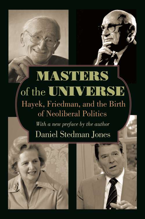 Book cover of Masters of the Universe: Hayek, Friedman, and the Birth of Neoliberal Politics