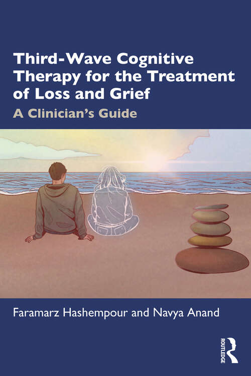 Book cover of Third-Wave Cognitive Therapy for the Treatment of Loss and Grief: A Clinician's Guide