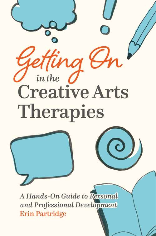 Book cover of Getting On in the Creative Arts Therapies: A Hands-On Guide to Personal and Professional Development