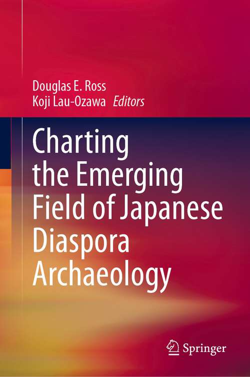 Book cover of Charting the Emerging Field of Japanese Diaspora Archaeology (1st ed. 2022)