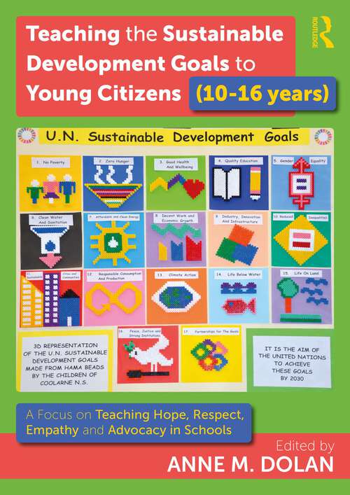 Book cover of Teaching the Sustainable Development Goals to Young Citizens (10-16 years): A Focus on Teaching Hope, Respect, Empathy and Advocacy in Schools