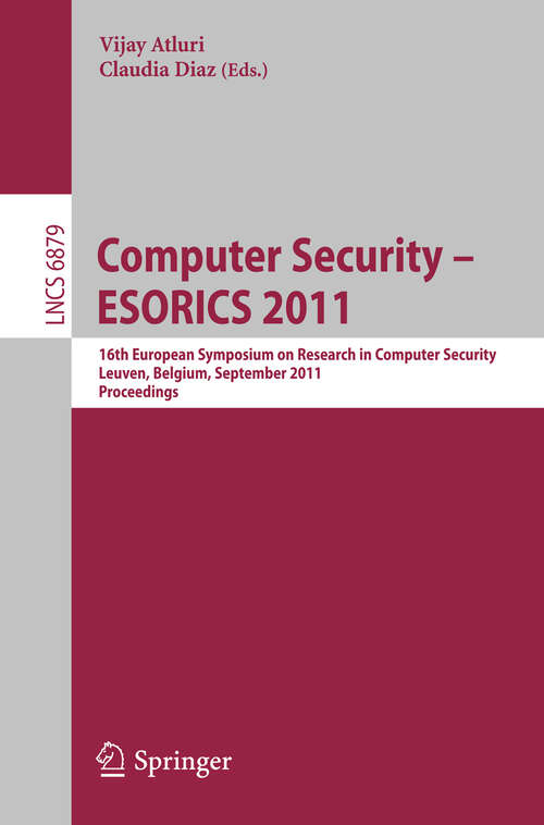 Book cover of Computer Security – ESORICS 2011: 16th European Symposium on Research in Computer Security, Leuven, Belgium, September 12-14, 2011. Proceedings (2011) (Lecture Notes in Computer Science #6879)