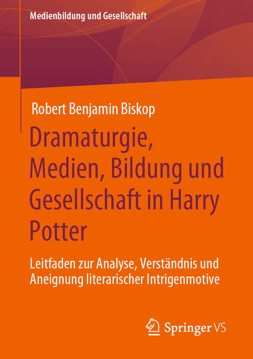 Book cover of Dramaturgie, Medien, Bildung und Gesellschaft in Harry Potter: Leitfaden zur Analyse, Verständnis und Aneignung literarischer Intrigenmotive (1. Aufl. 2020) (Medienbildung und Gesellschaft #44)