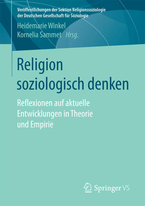 Book cover of Religion soziologisch denken: Reflexionen auf aktuelle Entwicklungen in Theorie und Empirie (Veröffentlichungen der Sektion Religionssoziologie der Deutschen Gesellschaft für Soziologie)