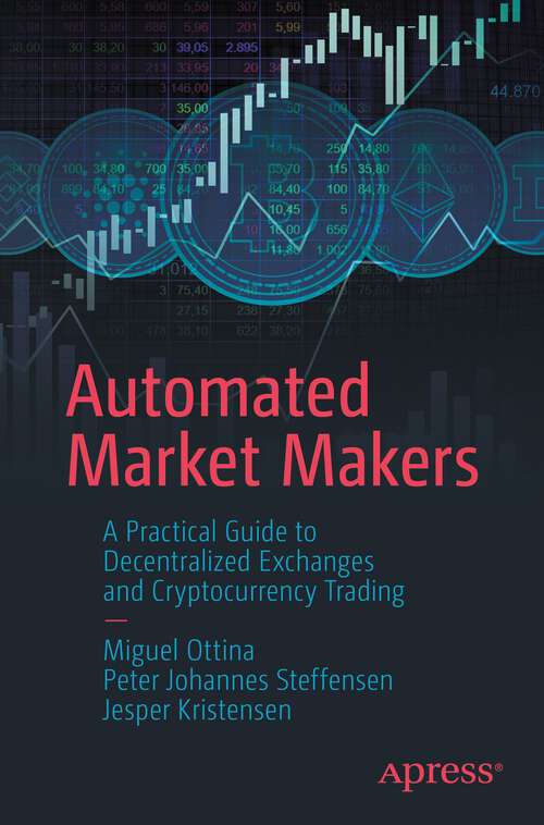 Book cover of Automated Market Makers: A Practical Guide to Decentralized Exchanges and Cryptocurrency Trading (1st ed.)