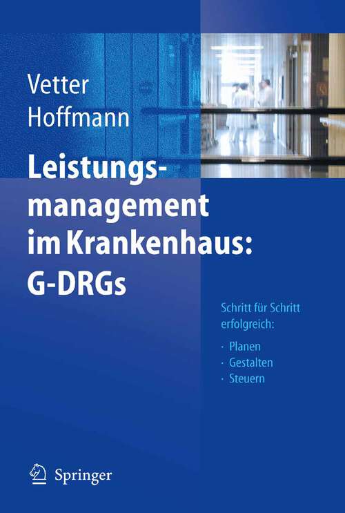 Book cover of Leistungsmanagement im Krankenhaus: Schritt für Schritt erfolgreich: Planen - Gestalten - Steuern (2005)