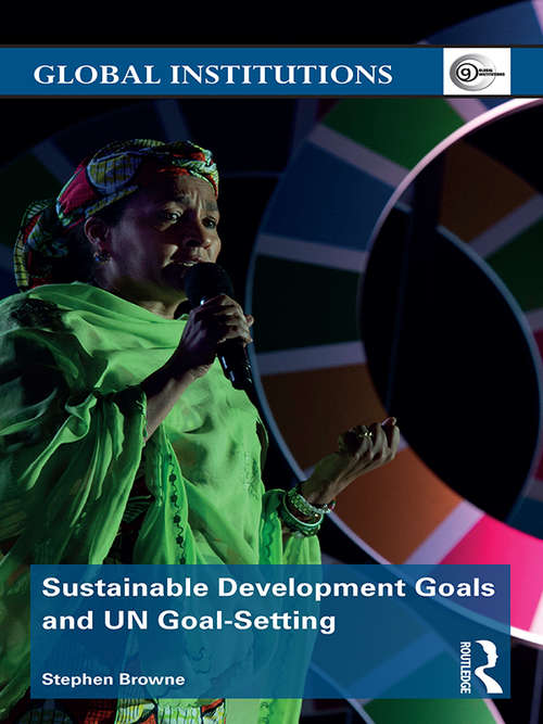 Book cover of Sustainable Development Goals and UN Goal-Setting (Global Institutions)