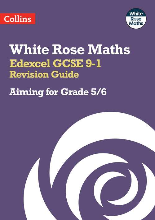 Book cover of White Rose Maths — EDEXCEL GCSE 9-1 REVISION GUIDE: Aiming for a Grade 5/6: Aiming For A Grade 5/6