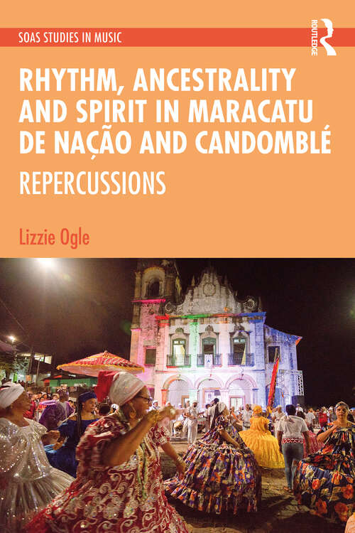 Book cover of Rhythm, Ancestrality and Spirit in Maracatu de Nação and Candomblé: Repercussions (ISSN)