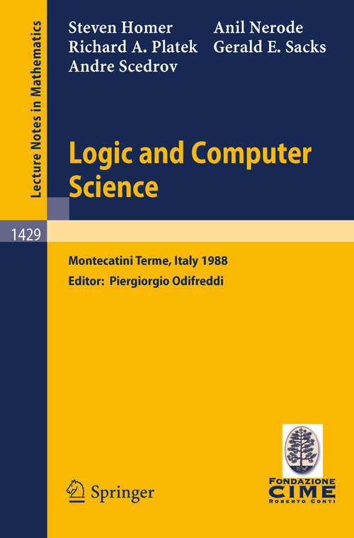 Book cover of Logic and Computer Science: Lectures given at the 1st Session of the Centro Internazionale Matematico Estivo (C.I.M.E.) held at Montecatini Terme, Italy, June 20-28, 1988 (1990) (Lecture Notes in Mathematics #1429)