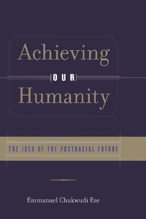 Book cover of Achieving Our Humanity: The Idea of the Postracial Future