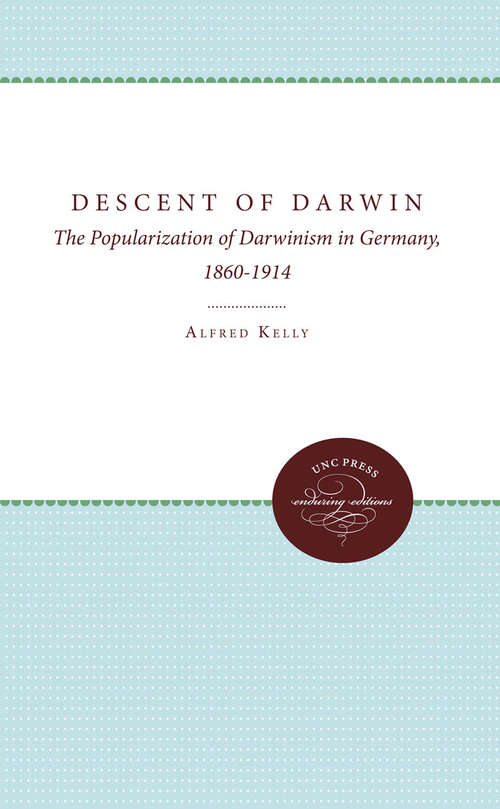 Book cover of The Descent of Darwin: The Popularization of Darwinism in Germany, 1860-1914