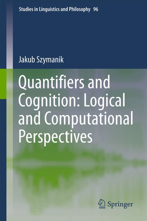 Book cover of Quantifiers and Cognition: Logical And Computational Perspectives (1st ed. 2016) (Studies in Linguistics and Philosophy #96)