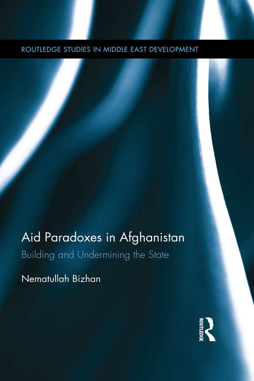 Book cover of Aid Paradoxes in Afghanistan: Building and Undermining the State (Routledge Studies in Middle East Development)