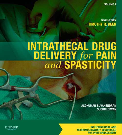 Book cover of Intrathecal Drug Delivery for Pain and Spasticity E-Book: A Volume in the Interventional and Neuromodulatory Techniques for Pain Management Series (Interventional and Neuromodulatory Techniques in Pain Management)