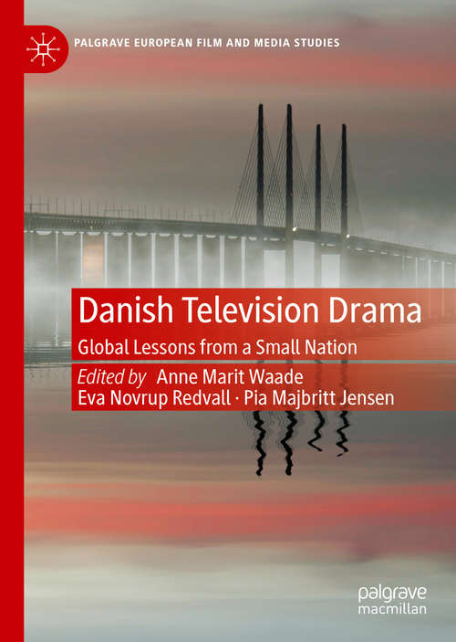 Book cover of Danish Television Drama: Global Lessons from a Small Nation (1st ed. 2020) (Palgrave European Film and Media Studies)