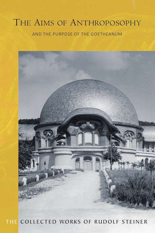 Book cover of The AIMS OF ANTHROPOSOPHY: and the Purpose of the Goetheanum