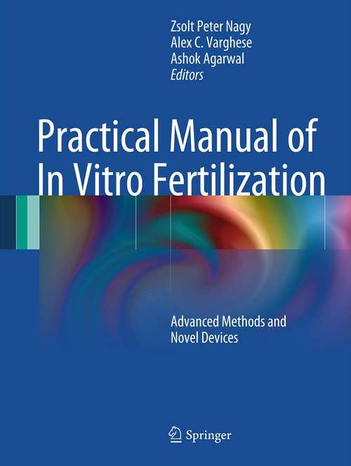 Book cover of Practical Manual of In Vitro Fertilization: Advanced Methods and Novel Devices (2012)