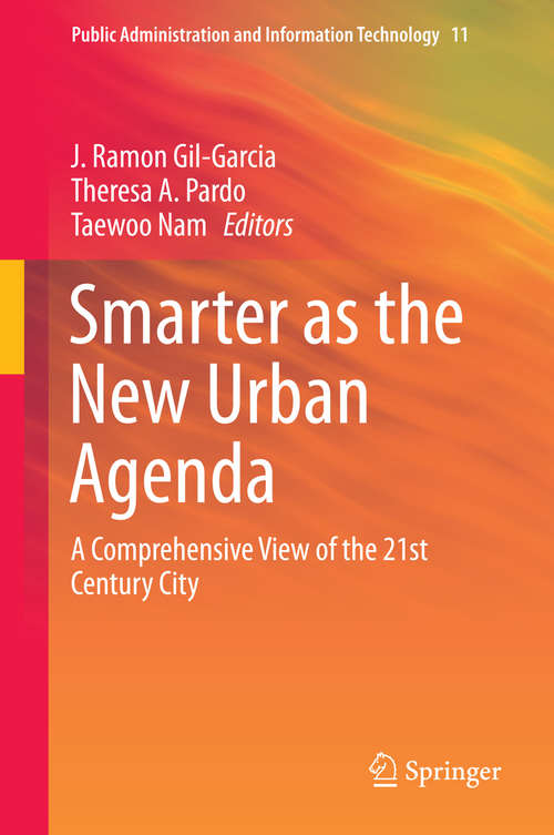 Book cover of Smarter as the New Urban Agenda: A Comprehensive View of the 21st Century City (1st ed. 2016) (Public Administration and Information Technology #11)