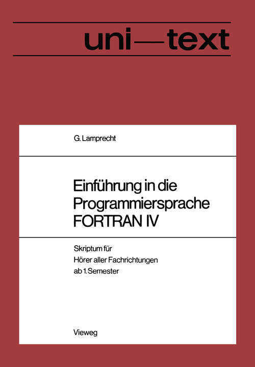 Book cover of Einführung in die Programmiersprache FORTRAN IV: Anleitung zum Selbststudium Skriptum für Hörer aller Fachrichtungen ab 1. Semester (2. Aufl. 1972) (uni-texte)