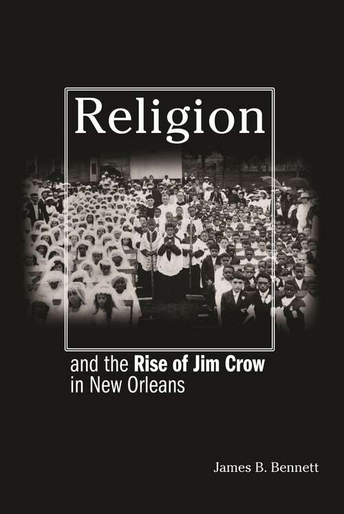 Book cover of Religion and the Rise of Jim Crow in New Orleans