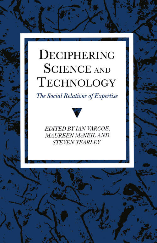 Book cover of Deciphering Science and Technology: The Social Relations of Expertise (1st ed. 1990) (Explorations in Sociology.)