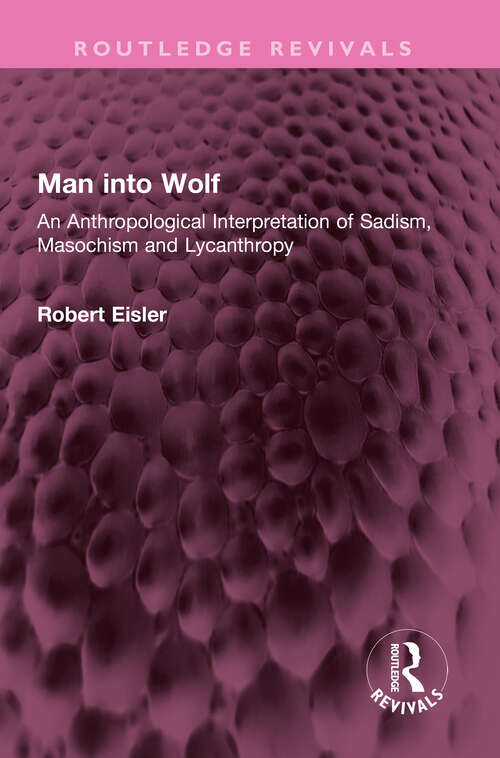 Book cover of Man into Wolf: An Anthropological Interpretation of Sadism, Masochism and Lycanthropy (Routledge Revivals)