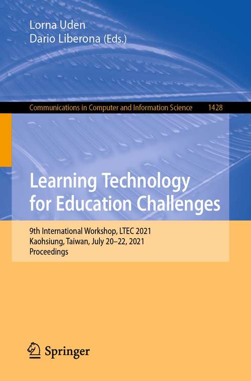 Book cover of Learning Technology for Education Challenges: 9th International Workshop, LTEC 2021, Kaohsiung, Taiwan, July 20-22, 2021, Proceedings (1st ed. 2021) (Communications in Computer and Information Science #1428)