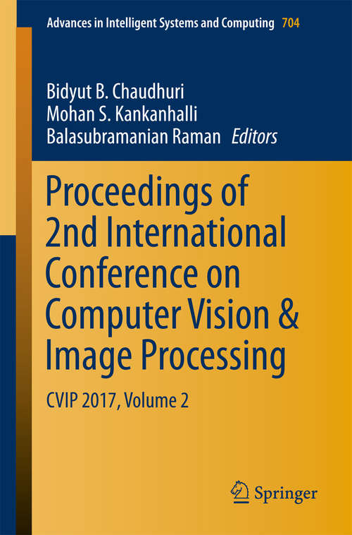 Book cover of Proceedings of 2nd International Conference on Computer Vision & Image Processing: CVIP 2017, Volume 2 (Advances in Intelligent Systems and Computing #704)