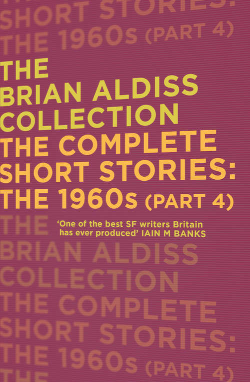 Book cover of The Complete Short Stories: The 1960s (ePub edition) (The Brian Aldiss Collection)
