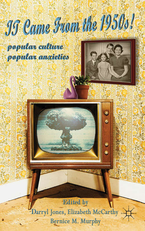 Book cover of It Came From the 1950s!: Popular Culture, Popular Anxieties (2011)