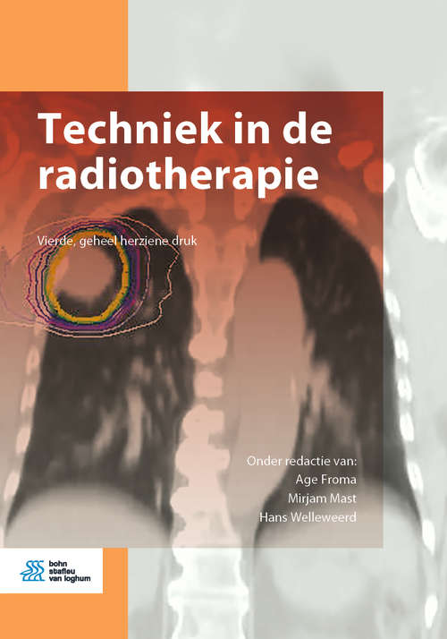 Book cover of Techniek in de radiotherapie (4th ed. 2020) (Medische beeldvorming en radiotherapie)