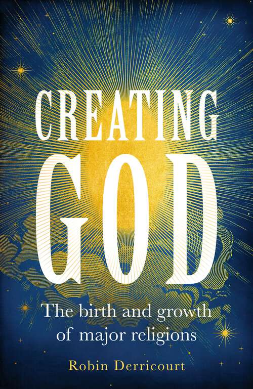 Book cover of Creating God: The birth and growth of major religions