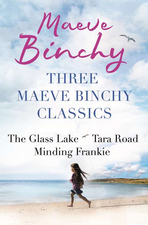 Book cover of Three Maeve Binchy Classics: The Glass Lake, Tara Road and Minding Frankie