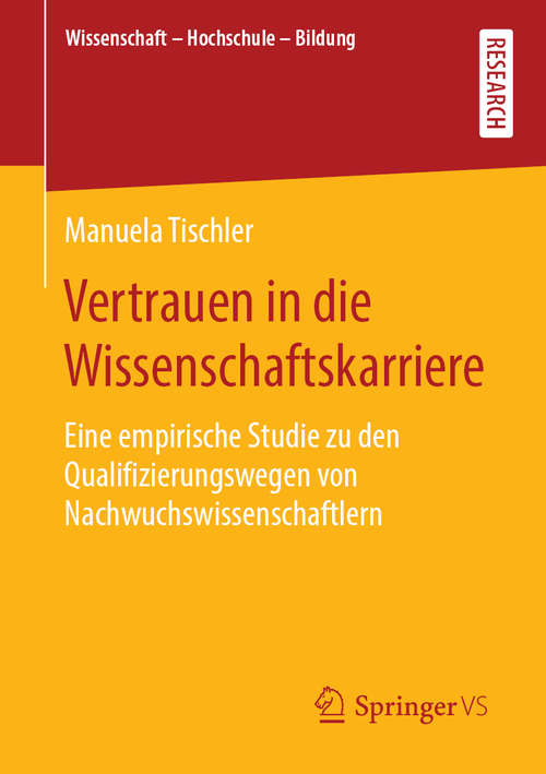 Book cover of Vertrauen in die Wissenschaftskarriere: Eine empirische Studie zu den Qualifizierungswegen von Nachwuchswissenschaftlern (1. Aufl. 2020) (Wissenschaft – Hochschule – Bildung)