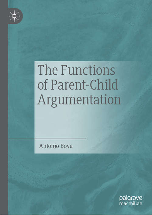 Book cover of The Functions of Parent-Child Argumentation (1st ed. 2019)