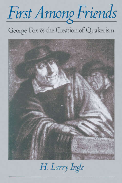 Book cover of First among Friends: George Fox and the Creation of Quakerism