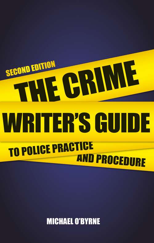 Book cover of Crime Writer's Guide to Police Practice and Procedure: Second Edition