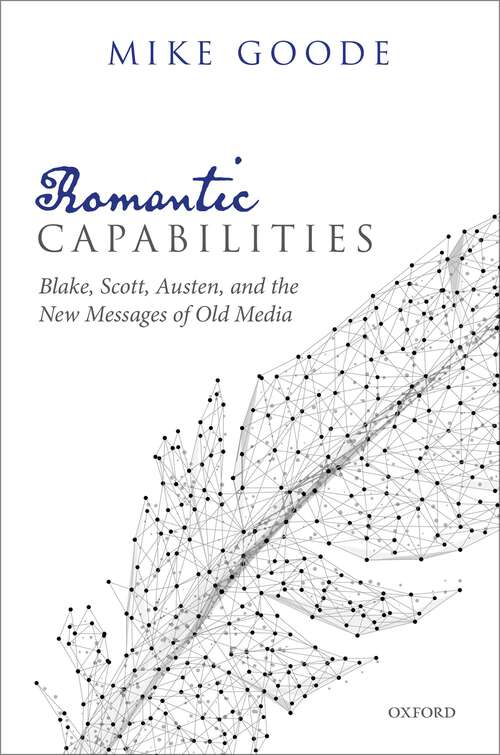 Book cover of Romantic Capabilities: Blake, Scott, Austen, and the New Messages of Old Media