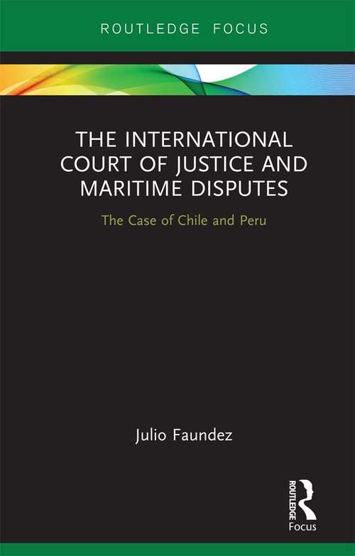 Book cover of The International Court of Justice in Maritime Disputes: The Case of Chile and Peru (Routledge Research on the Law of the Sea)