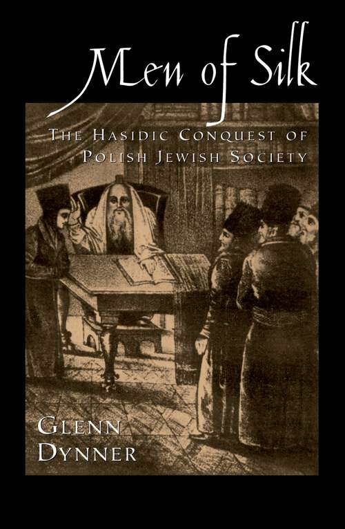 Book cover of Men of Silk: The Hasidic Conquest of Polish Jewish Society