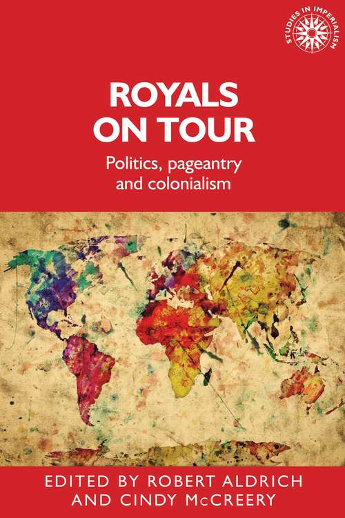 Book cover of Royals on tour: Politics, pageantry and colonialism (Studies in Imperialism)