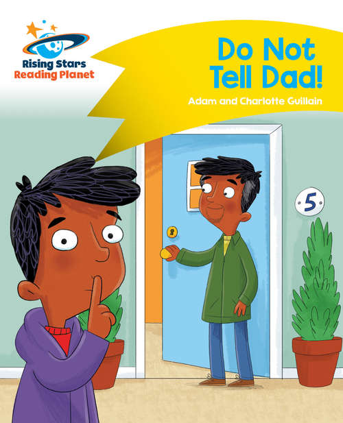 Book cover of Reading Planet - Do Not Tell Dad! - Yellow: Comet Street Kids (PDF)