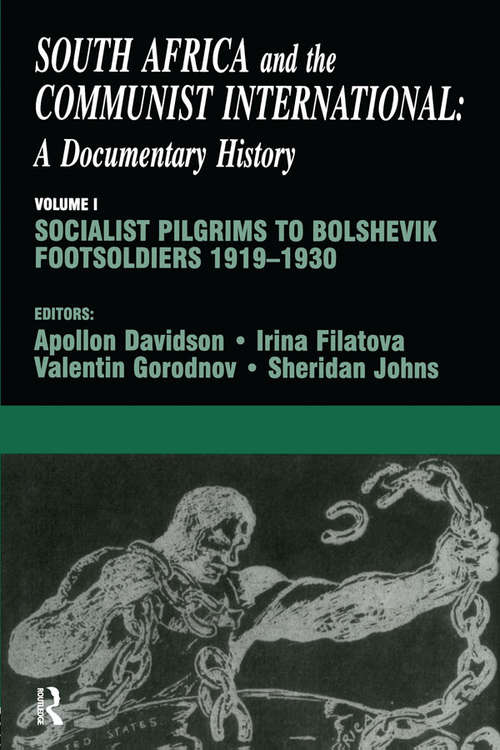 Book cover of South Africa and the Communist International: Volume 1: Socialist Pilgrims to Bolshevik Footsoldiers, 1919-1930