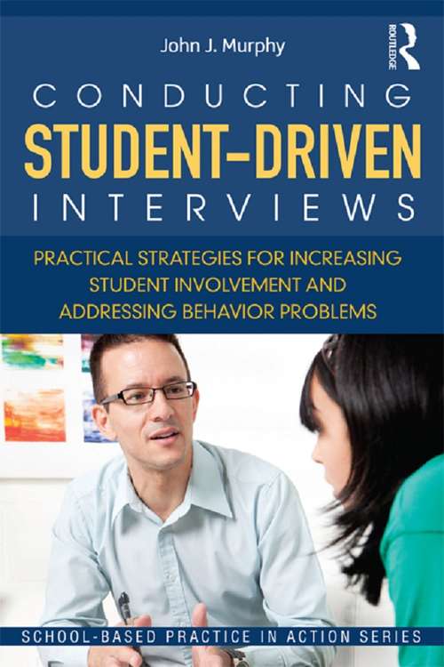 Book cover of Conducting Student-Driven Interviews: Practical Strategies for Increasing Student Involvement and Addressing Behavior Problems (School-Based Practice in Action)