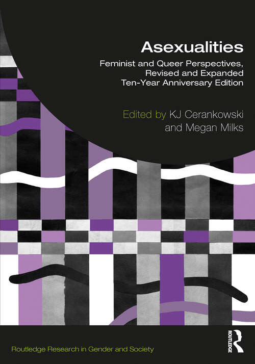 Book cover of Asexualities: Feminist and Queer Perspectives, Revised and Expanded Ten-Year Anniversary Edition (Routledge Research in Gender and Society)