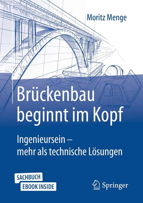 Book cover of Brückenbau beginnt im Kopf: Ingenieursein - mehr als technische Lösungen (1. Aufl. 2021)