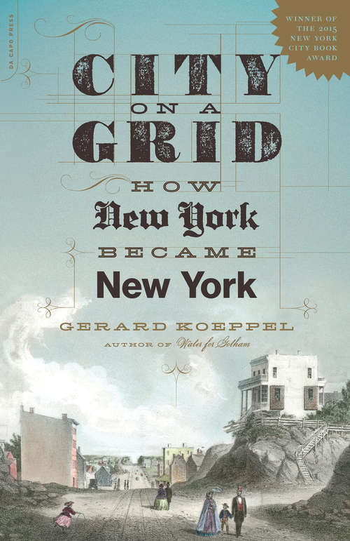 Book cover of City on a Grid: How New York Became New York